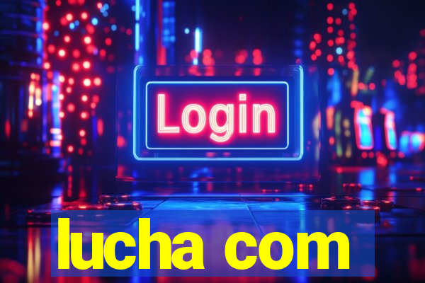 lucha com